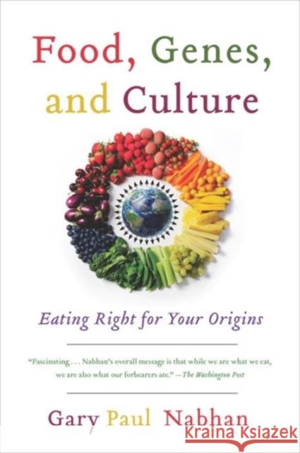 Food, Genes, and Culture: Eating Right for Your Origins Gary  Paul Nabhan 9781610914925 Island Press