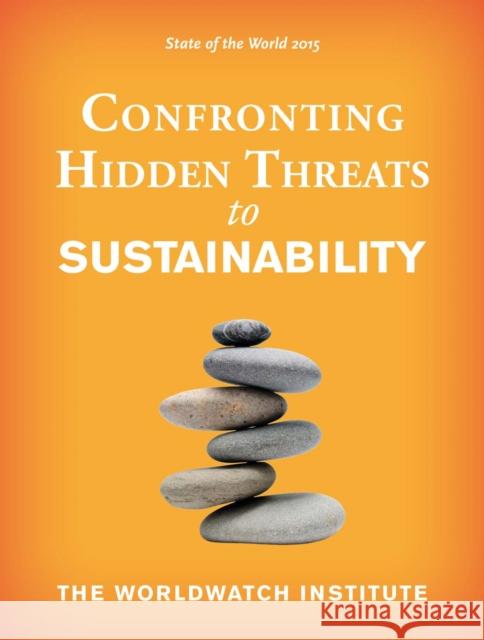 State of the World 2015: Confronting Hidden Threats to Sustainability The Worldwatch Institute 9781610916103 Island Press