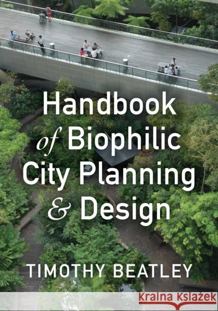 Handbook of Biophilic City Planning & Design Timothy Beatley 9781610916202