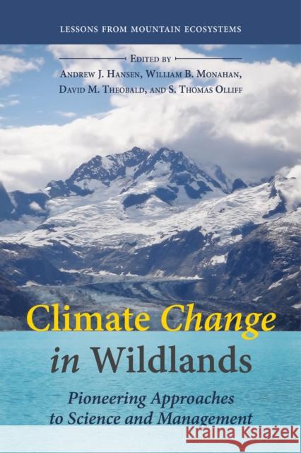 Climate Change in Wildlands: Pioneering Approaches to Science and Management Andrew James Hansen William Monahan David M. Theobald 9781610917124