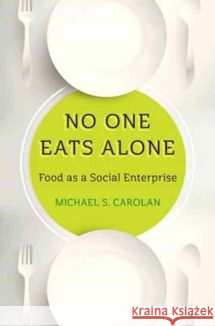 No One Eats Alone: Food as a Social Enterprise Michael S. Carolan 9781610918046