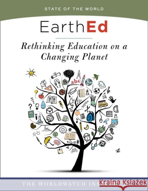 EarthEd: Rethinking Education on a Changing Planet (State of the World) The Worldwatch Institute 9781610918428 Island Press