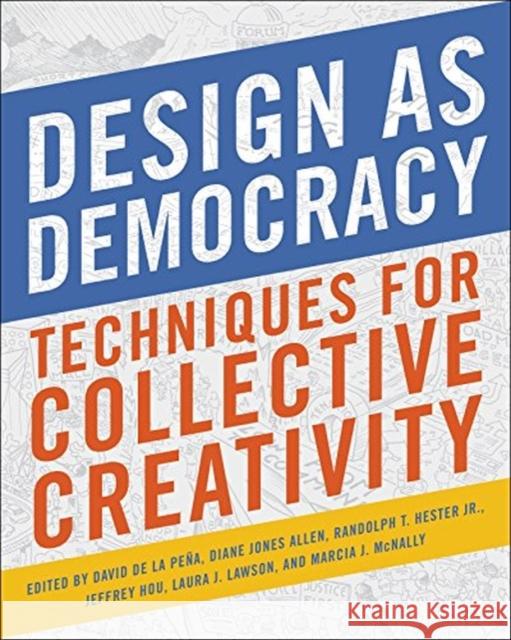 Design as Democracy: Techniques for Collective Creativity David d Diane Jone Randolph T. Hester 9781610918473