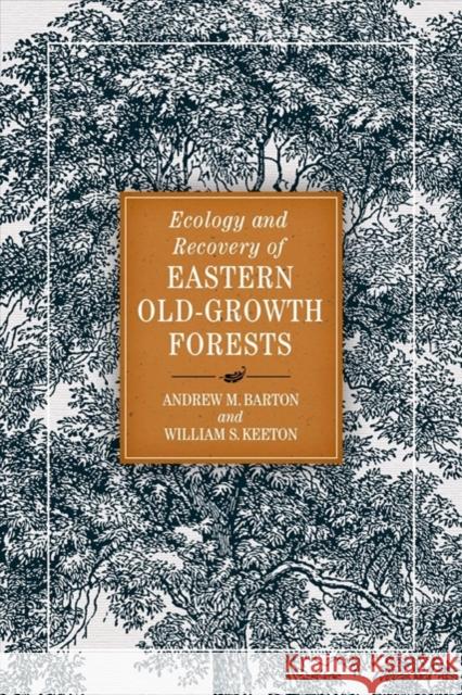 Ecology and Recovery of Eastern Old-Growth Forests Andrew Barton 9781610918909