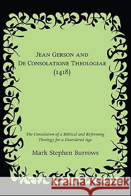 Jean Gerson and De Consolatione Theologiae (1418) Burrows, Mark Stephen 9781610970075 Wipf & Stock Publishers