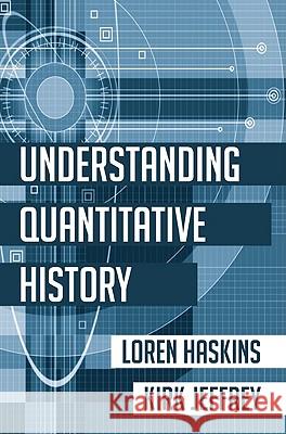 Understanding Quantitative History Loren Haskins Kirk Jeffrey 9781610970464 Resource Publications