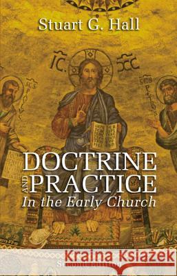 Doctrine and Practice in the Early Church Stuart G. Hall 9781610970518