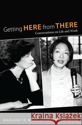 Getting Here from There: Conversations on Life and Work Margaret R Miles Hiroko Sakomura  9781610970532 Wipf & Stock Publishers