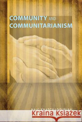 Community and Communitarianism Haig Khatchadourian 9781610970563 Wipf & Stock Publishers