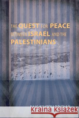 The Quest for Peace between Israel and the Palestinians Khatchadourian, Haig 9781610970570 Wipf & Stock Publishers