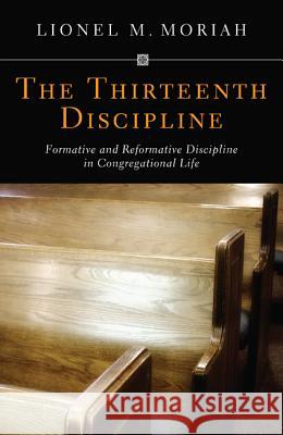 The Thirteenth Discipline Lionel M. Moriah Harry Gardner 9781610970624 Wipf & Stock Publishers