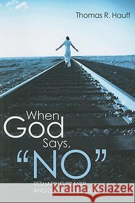 When God Says, No Thomas R. Hauff Ben Tertin 9781610970631 Resource Publications