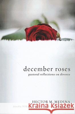 December Roses Hector M. Medina Yolanda R. Duclos Pat Skarda 9781610970730 Resource Publications