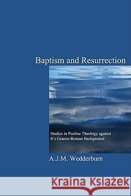 Baptism and Resurrection A. J. M. Wedderburn 9781610970877