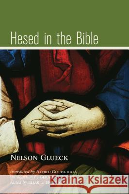 Hesed in the Bible Nelson Glueck Alfred Gottschalk Gerald A. Larue 9781610971249 Wipf & Stock Publishers