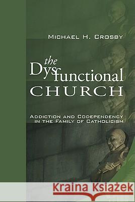 The Dysfunctional Church Michael H. Crosby 9781610971478 Wipf & Stock Publishers