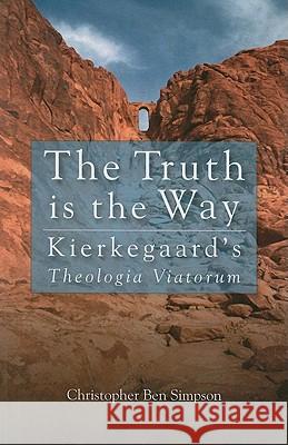 Truth is the Way: Kierkegaard's Theologia Viatorum Simpson, Christopher Ben 9781610971492 Cascade Books