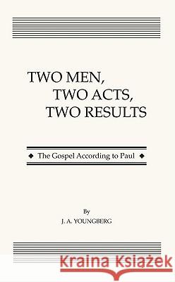 Two Men, Two Acts, Two Results J. A. Youngberg J. Oliver Buswell 9781610971638 Wipf & Stock Publishers