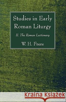 Studies in Early Roman Liturgy W. H. Frere 9781610971683 Wipf & Stock Publishers