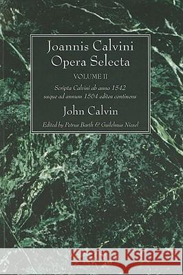 Joannis Calvini Opera Selecta, Vol. II: Tractus Theologicos Minores AB Anno 1542 Usque Ad Annum 1564 Editos Continens Calvin, John 9781610971744 Wipf & Stock Publishers