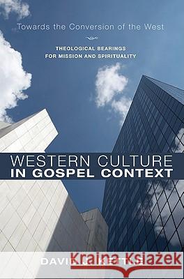 Western Culture in Gospel Context: Towards the Conversion of the West: Theological Bearings for Mission and Spirituality Kettle, David J. 9781610971843 Cascade Books