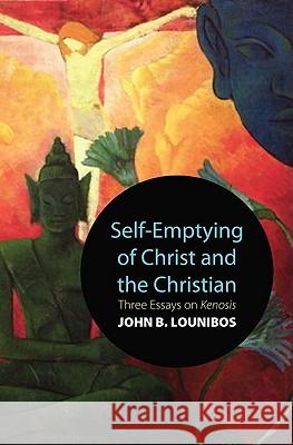 Self-Emptying of Christ and the Christian John B. Lounibos 9781610971898 Wipf & Stock Publishers