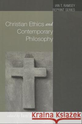 Christian Ethics and Contemporary Philosophy Ian T. Ramsey 9781610972093 Wipf & Stock Publishers
