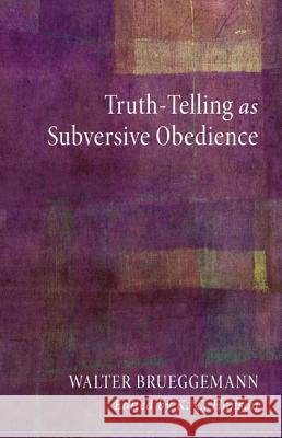 Truth-Telling as Subversive Obedience Walter Brueggemann K. C. Hanson 9781610972345 Cascade Books