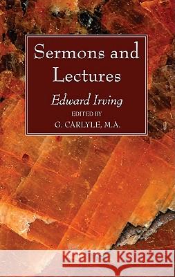 Sermons and Lectures Edward Irving G. Carlyle 9781610972369