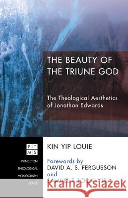 The Beauty of the Triune God Kin Yip Louie David A. S. Fergusson Samuel T., Jr. Logan 9781610972437 Pickwick Publications