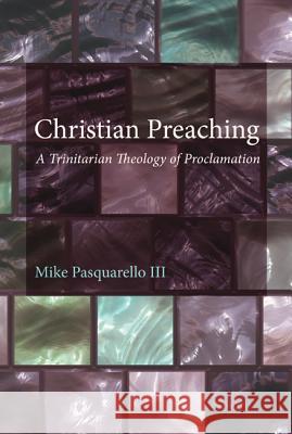 Christian Preaching Michael, III Pasquarello 9781610972550 Wipf & Stock Publishers