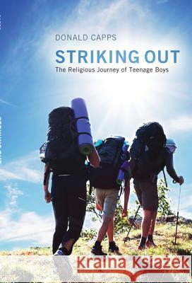 Striking Out: The Religious Journey of Teenage Boys Donald Capps 9781610973007 Cascade Books