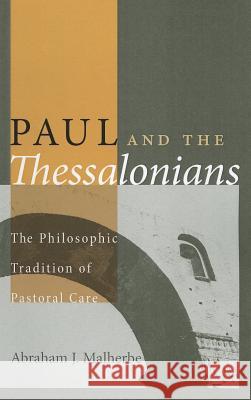 Paul and the Thessalonians: The Philosophic Tradition of Pastoral Care Abraham J. Malherbe 9781610973557 Wipf & Stock Publishers