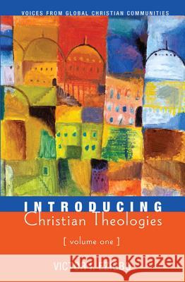 Introducing Christian Theologies, Volume One Victor I. Ezigbo 9781610973649 Cascade Books