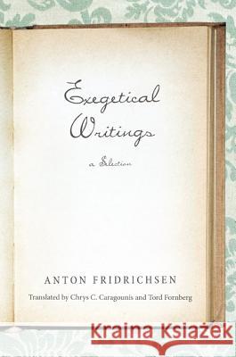 Exegetical Writings Anton Fridrichsen Chrys C. Caragounis Tord Fornberg 9781610973670 Wipf & Stock Publishers