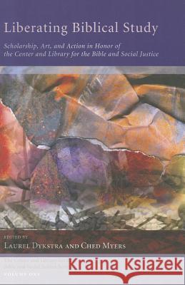 Liberating Biblical Study: Scholarship, Art, and Action in Honor of the Center and Library for the Bible and Social Justice Dykstra, Laurel 9781610974011 Cascade Books