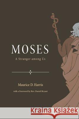 Moses: A Stranger Among Us Harris, Maurice D. 9781610974073