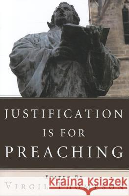 Justification Is for Preaching Virgil Thompson 9781610974097 Pickwick Publications