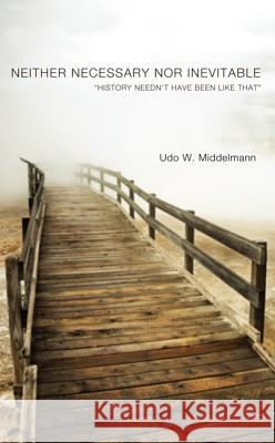 Neither Necessary nor Inevitable Middelmann, Udo W. 9781610974134 Wipf & Stock Publishers
