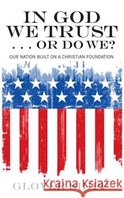 In God We Trust . . . Or Do We? Shipp, Glover 9781610974301 Resource Publications (OR)