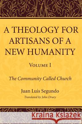 A Theology for Artisans of a New Humanity, Volume 1 Juan Luis Segundo John Drury 9781610974608 Wipf & Stock Publishers