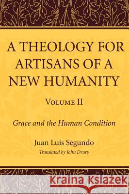 A Theology for Artisans of a New Humanity, Volume 2 Juan Luis Segundo John Drury 9781610974615 Wipf & Stock Publishers