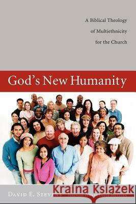 God's New Humanity: A Biblical Theology of Multiethnicity for the Church Stevens, David E. 9781610974660 Wipf & Stock Publishers