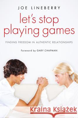 Let's Stop Playing Games Joe Lineberry Gary Chapman 9781610974813