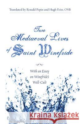 Two Mediaeval Lives of Saint Winefride Ronald Pepin Hugh Feiss Catherine Hamaker 9781610974929 Wipf & Stock Publishers