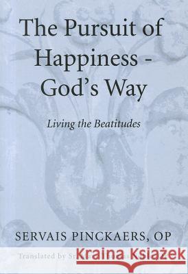 The Pursuit of Happiness-God's Way Servais Pinckaers Mary Thomas Noble 9781610974936 Wipf & Stock Publishers