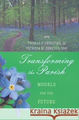 Transforming the Parish Thomas P., S.J. Sweetser Patricia M. Forster 9781610974943 Wipf & Stock Publishers