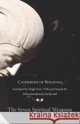 The Seven Spiritual Weapons Catherine of Bologna                     Hugh Feiss Daniela Re 9781610974950