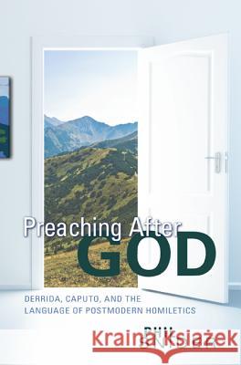 Preaching After God: Derrida, Caputo, and the Language of Postmodern Homiletics Snider, Phil 9781610974981