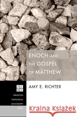 Enoch and the Gospel of Matthew Amy E. Richter 9781610975230 Pickwick Publications